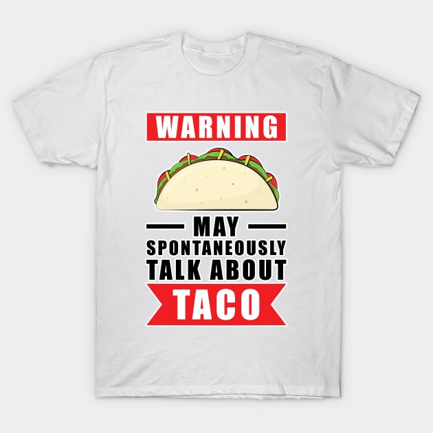 Warning May Spontaneously Talk About Taco T-Shirt by DesignWood Atelier